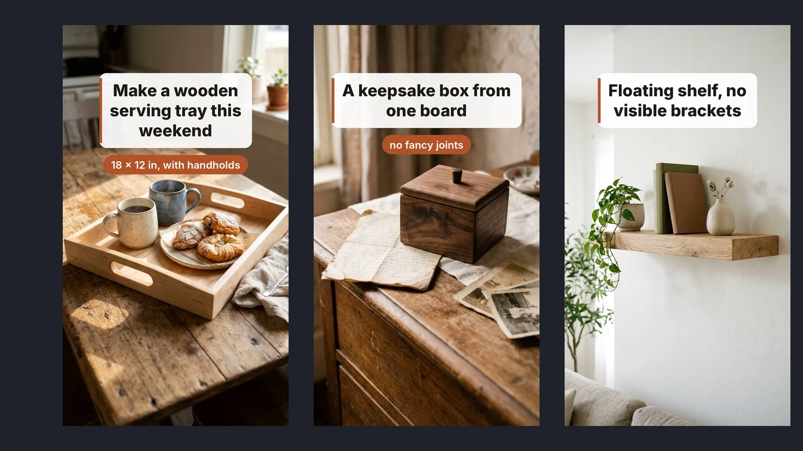 Three vertical video frames: a wooden serving tray, a walnut keepsake box and a floating shelf, each with a headline card